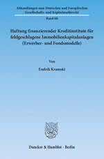 Haftung finanzierender Kreditinstitute f�r fehlgeschlagene Immobilienkapitalanlagen (Erwerber- und Fondsmodelle)