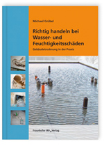 Richtig handeln bei Wasser- und Feuchtigkeitsschäden Richtig handeln bei Wasser- und Feuchtigkeitsschäden
