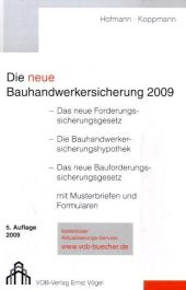 Die neue Bauhandwerkersicherung 2009 - Das neue Forderungssicherungsgesetz, Die Bauhandwerkersicherungshypothek, Das neue Bauforderungssicherungsgesetz mit Musterbriefen und Formularen