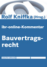 Hrsg. von Prof. Dr. Rolf Kniffka, VorsRiBGH a.D.: ibr-online-Kommentar Bauvertragsrecht 2017
